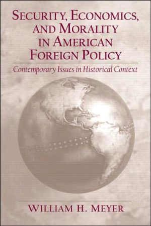 Book Security, Economics, and Morality in American Foreign Policy: Contemporary Issues in Historical Context free