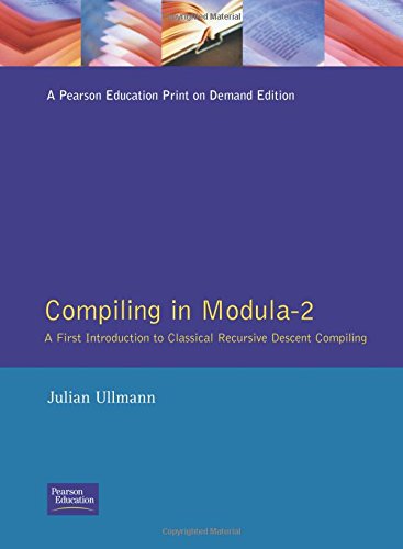 Book Compiling in Modula-2: A First Introduction to Classical Recursive Descent Compiling free