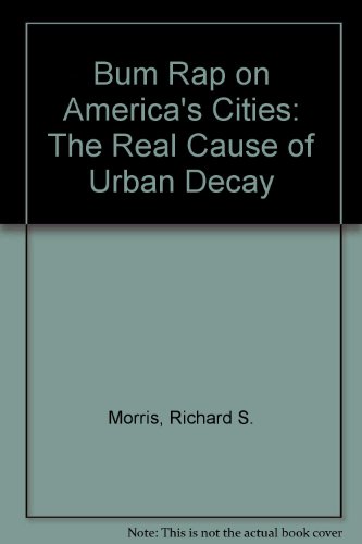 Book Bum Rap on America's Cities: The Real Cause of Urban Decay free