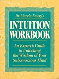 Book Dr. Marcia Emery's Intuition Workbook: An Expert's Guide To Unlocking The Wisdom Of Your Subconscious Mind free