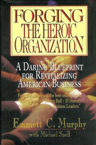 Book Forging The Heroic Organization: A Daring Blueprint For Revitalizing American Business free
