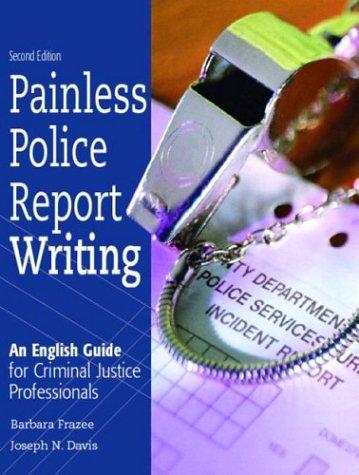 Book Painless Police Report Writing: An English Guide for Criminal Justice Professionals free