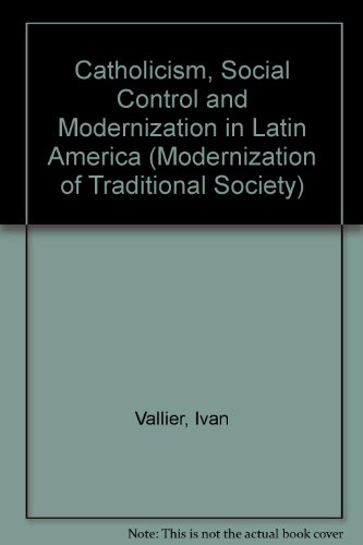 Book Catholicism, Social Control And Modernization In Latin America (modernization Of Traditional Society) free