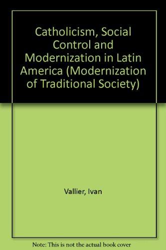 Book Catholicism, social control, and modernization in Latin America (Modernization of traditional societies series) free