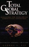 Book Total Global Strategy: Managing for World Wide Competitive Advantage (Business School Edition) free