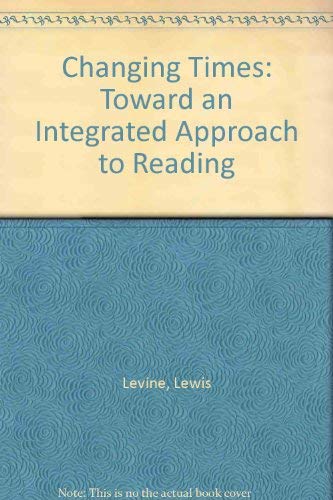 Book Changing Times: Toward an Integrated Approach to Reading free