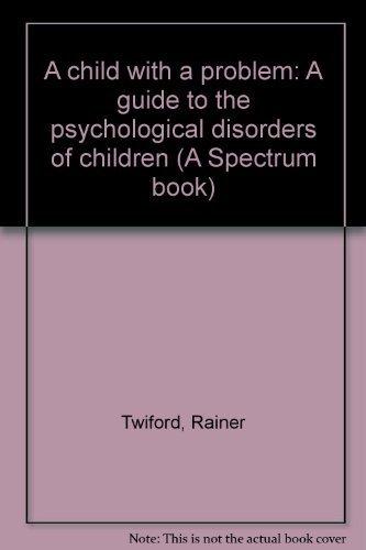 Book A child with a problem: A guide to the psychological disorders of children (A Spectrum book) free