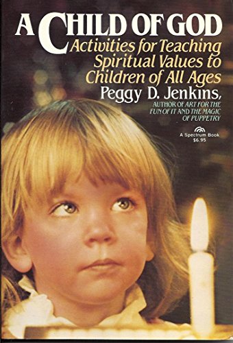 Book A Child Of God: Activities For Teaching Spiritual Values To Children Of All Ages free