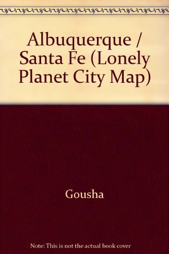 Book Gousha City Metro Maps: New Mexico, Albuquerque, Santa Fe (lonely Planet City Map) free