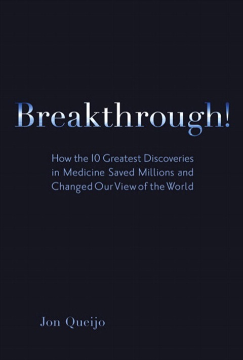 Book Breakthrough!: How the 10 Greatest Discoveries in Medicine Saved Millions and Changed Our View of the World free