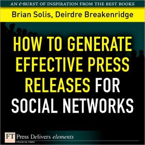 Book How to Generate Effective Press Releases for Social Networks (FT Press Delivers Elements) free