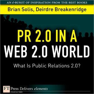 Book PR 2.0 in a Web 2.0 World: What Is Public Relations 2.0? (FT Press Delivers Elements) free