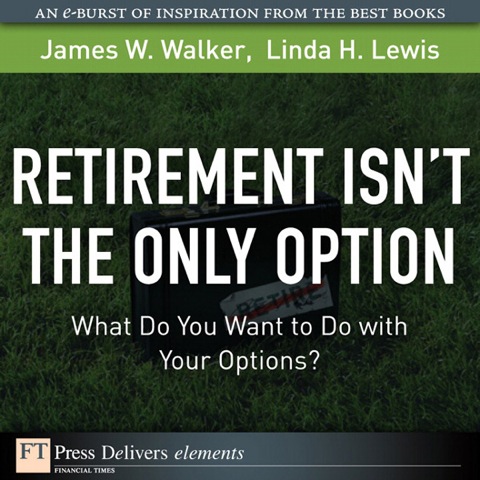 Book Retirement Isn't the Only Option: What Do You Want to Do with Your Options? (FT Press Delivers Elements) free