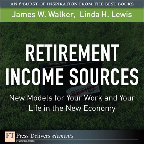 Book Retirement Income Sources: New Models for Your Work and Your Life in the New Economy (FT Press Delivers Elements) free