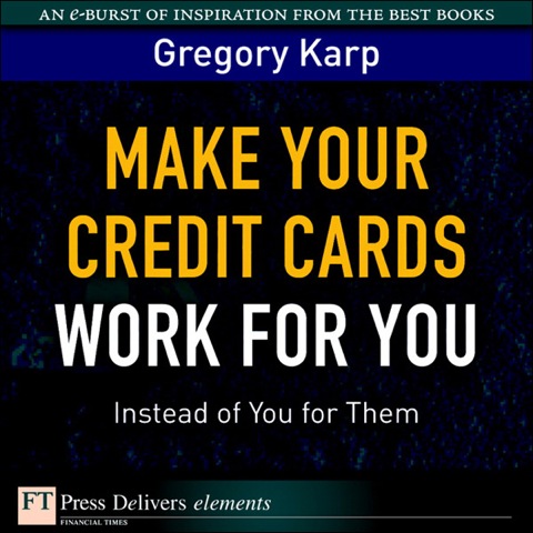 Book Make Your Credit Cards Work for You Instead of You for Them (FT Press Delivers Elements) free