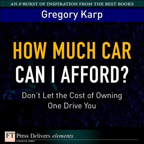 Book How Much Car Can I Afford?: Don't Let the Cost of Owning One Drive You (FT Press Delivers Elements) free