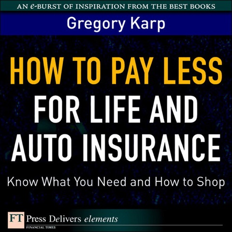 Book How to Pay Less for Life and Auto Insurance: Know What You Need and How to Shop (FT Press Delivers Elements) free