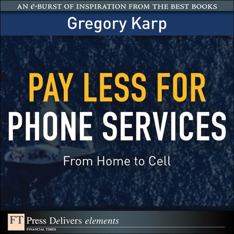Book Pay Less for Phone Services: From Home to Cell (FT Press Delivers Elements) free