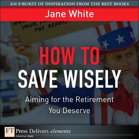 Book How to Save Wisely: Aiming for the Retirement You Deserve (FT Press Delivers Elements) free