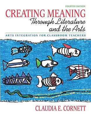 Book Creating Meaning through Literature and the Arts: Arts Integration for Classroom Teachers (with MyEducationLab) (4th Edition) (Pearson Custom Education) free