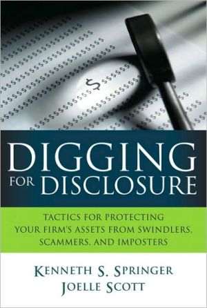 Book Digging for Disclosure: Tactics for Protecting Your Firm's Assets from Swindlers, Scammers, and Imposters free
