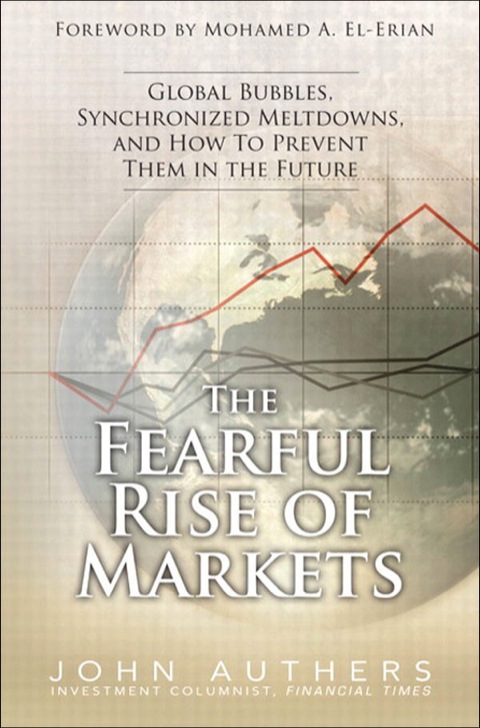 Book Fearful Rise of Markets, The: Global Bubbles, Synchronized Meltdowns, and How To Prevent Them in the Future, free