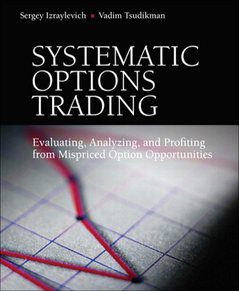 Book Systematic Options Trading: Evaluating, Analyzing, and Profiting from Mispriced Option Opportunities free