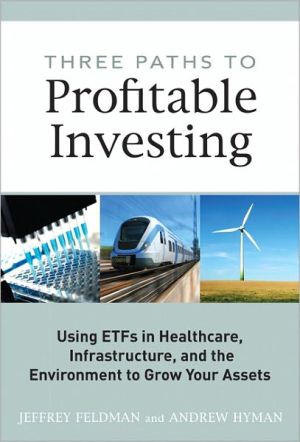 Book Three Paths to Profitable Investing: Using ETFs in Healthcare, Infrastructure, and the Environment to Grow Your Assets (Pearson Custom Business Resources) free