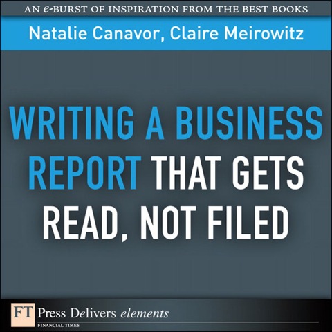 Book Writing a Business Report That Gets Read, Not Filed (FT Press Delivers Elements) free