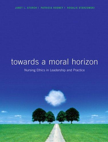 Book Toward a Moral Horizon: Nursing Ethics for Leadership and Practice free