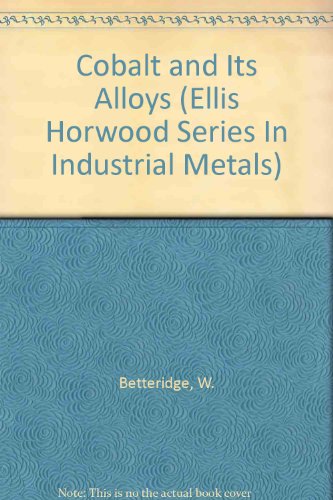 Book Cobalt And Its Alloys (industrial Metals) (ellis Horwood Series In Industrial Metals) free