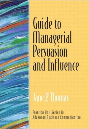 Book Guide to Managerial Persuasion and Influence (Guide to Business Communication Series) free