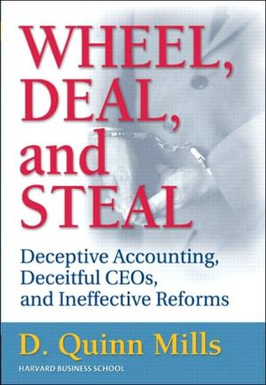 Book Wheel, Deal, and Steal: Deceptive Accounting, Deceitful CEOs, and Ineffective Reforms free