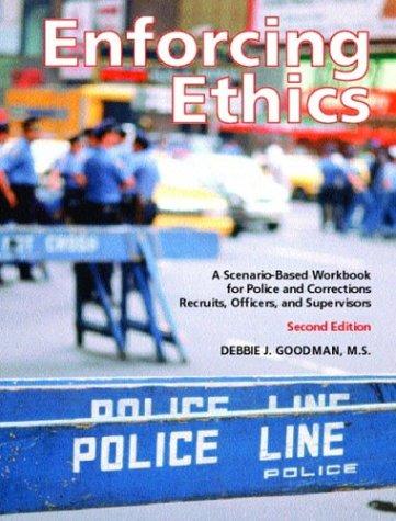 Book Enforcing Ethics: A Scenario-Based Workbook for Police and Corrections Recruits, Officers and Supervisors, Second Edition free