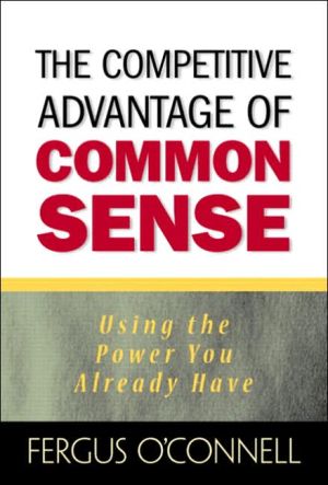 Book The Competitive Advantage of Common Sense: Using the Power You Already Have (Financial Times Prentice Hall Books) free