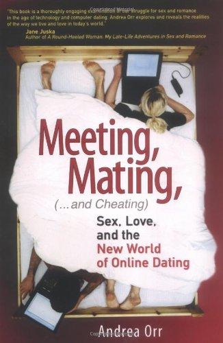 Book Meeting, Mating, and Cheating: Sex, Love, and the New World of Online Dating (Financial Times Prentice Hall Books) free