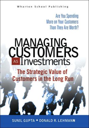 Book Managing Customers as Investments: The Strategic Value of Customers in the Long Run free