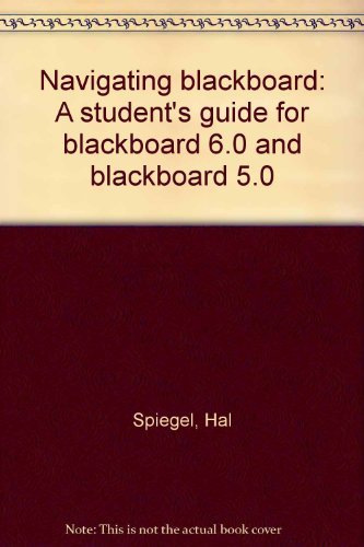 Book Navigating blackboard: A student's guide for blackboard 6.0 and blackboard 5.0 free