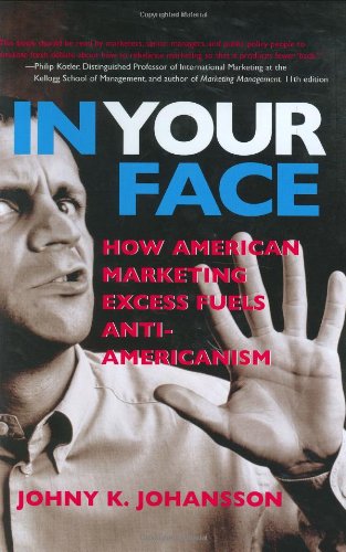 Book In Your Face: How American Marketing Excess Fuels Anti-Americanism free