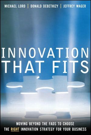 Book Innovation that Fits: Moving Beyond the Fads to Choose the RIGHT Innovation Strategy for Your Business free