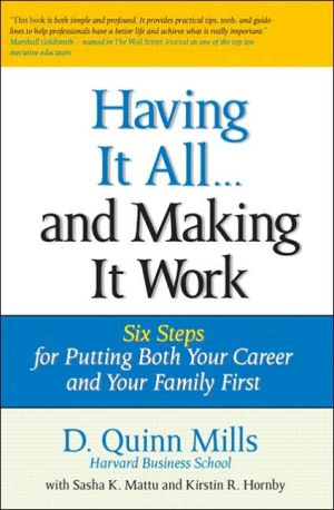 Book Having It All ... and Making It Work: Six Steps for Putting Both Your Career and Your Family First (Financial Times Prentice Hall Books) free