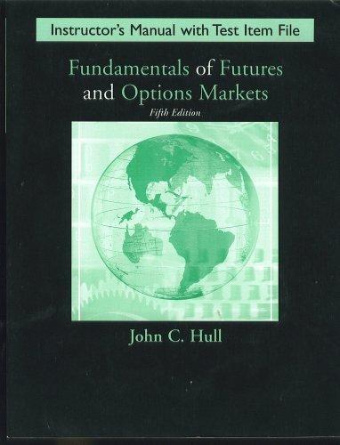 Book Fundamentals of Futures and Options Markets, Fifth Edition, INSTRUCTOR'S MANUAL AND TEST ITEM FILE free
