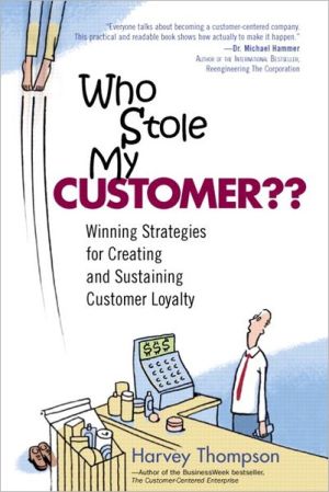 Book Who Stole My Customer?? Winning Strategies for Creating and Sustaining Customer Loyalty: Winning Strategies for Creating and Sustaining Customer Loyalty free
