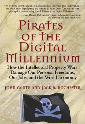 Book Pirates Of The Digital Millennium: How The Intellectual Property Wars Damage Our Personal Freedoms, Our Jobs, and The World Economy free