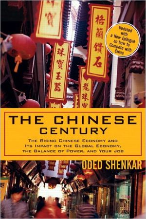 Book The Chinese Century: The Rising Chinese Economy And Its Impact On The Global Economy, The Balance Of Power, And Your Job free