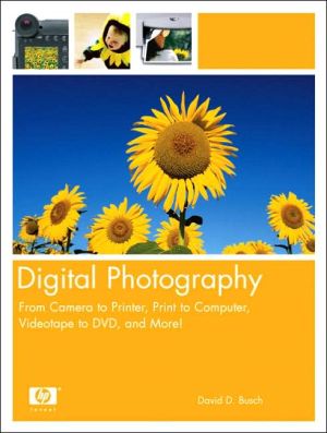 Book Digital Photography: From Camera to Printer, Print to Computer, Videotape to DVD, and More! free