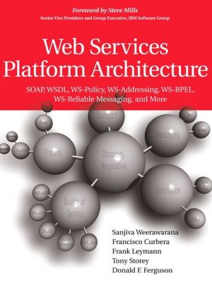 Book Web Services Platform Architecture: SOAP, WSDL, WS-Policy, WS-Addressing, WS-BPEL, WS-Reliable Messaging, and More: SOAP, WSDL, WS-Policy, WS-Addressing, WS-BPEL, WS-Reliable Messaging, and More free