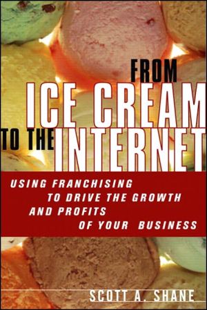 Book From Ice Cream To The Internet: Using Franchising To Drive The Growth And Profits Of Your Company free