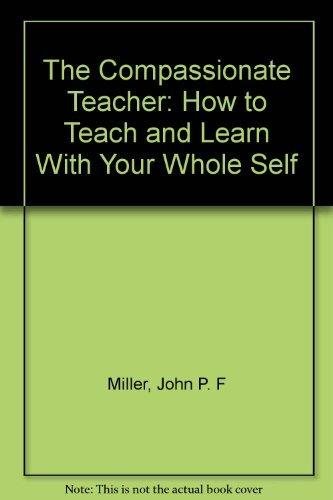 Book The Compassionate Teacher: How to Teach and Learn With Your Whole Self free
