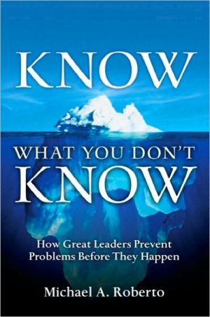 Book Know What You Don't Know: How Great Leaders Prevent Problems Before They Happen free